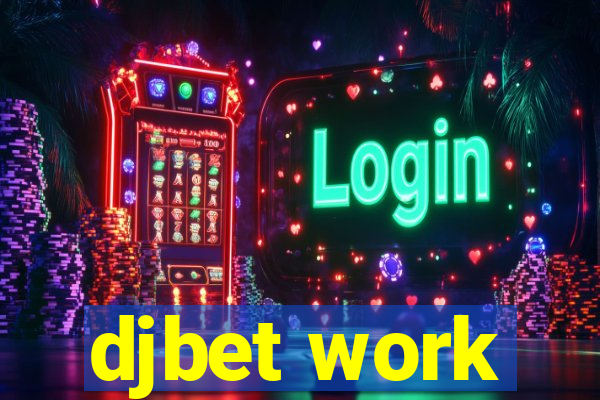 djbet work